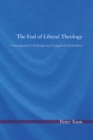 The End of Liberal Theology : Contemporary Challenges to Evangelical Orthodoxy - eBook