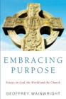 Embracing Purpose : Essays on God, the World and the Church - eBook