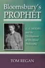 Bloomsbury's Prophet : G. E. Moore and the Development of His Moral Philosophy - eBook