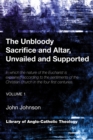 The Unbloody Sacrifice and Altar, Unvailed and Supported : In which the nature of the Eucharist is explained according to the sentiments of the Christian church in the four first centuries (Vol. 1) - eBook