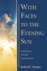 With Faces to the Evening Sun : Faith Stories from the Nursing Home - eBook