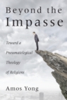 Beyond the Impasse : Toward a Pneumatological Theology of Religion - eBook