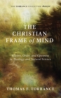 The Christian Frame of Mind : Reason, Order, and Openness in Theology and Natural Science - eBook