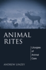 Animal Rites : Liturgies of Animal Care - eBook