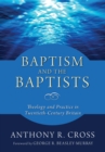 Baptism and the Baptists : Theology and Practice in Twentieth-Century Britain - eBook