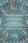 The Mysteries of Religion : An Introduction to Philosophy through Religion - eBook