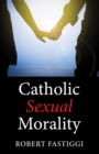 Catholic Sexual Morality - eBook