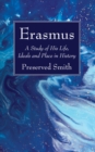 Erasmus : A Study of His Life, Ideals and Place in History - eBook