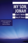 My Son, Jonah : A Practical Commentary on the Books of Jonah and Nahum - eBook