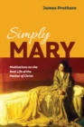 Simply Mary : Meditations on the Real Life of the Mother of Christ - eBook