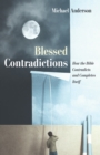Blessed Contradictions : How the Bible Contradicts and Completes Itself - eBook