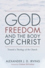God, Freedom, and the Body of Christ : Toward a Theology of the Church - eBook
