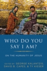 Who Do You Say I Am? : On the Humanity of Jesus - eBook