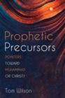 Prophetic Precursors : Pointers Toward Muhammad or Christ? - eBook