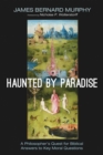 Haunted by Paradise : A Philosopher's Quest for Biblical Answers to Key Moral Questions - eBook