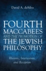 Fourth Maccabees and the Promotion of the Jewish Philosophy : Rhetoric, Intertexture, and Reception - eBook