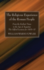 The Religious Experience of the Roman People : From the Earliest Times to the Age of Augustus. The Gifford Lectures for 1909-10 - eBook