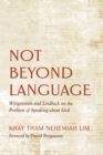 Not Beyond Language : Wittgenstein and Lindbeck on the Problem of Speaking about God - eBook