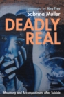 Deadly Real : Mourning and Accompaniment after Suicide - eBook