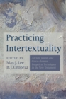 Practicing Intertextuality : Ancient Jewish and Greco-Roman Exegetical Techniques in the New Testament - eBook