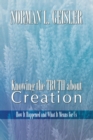 Knowing the Truth About Creation : How it Happened and What it Means for Us - eBook