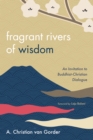 Fragrant Rivers of Wisdom : An Invitation to Buddhist-Christian Dialogue - eBook