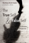 The True Self and False Self : A Christian Perspective - eBook