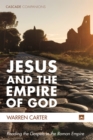 Jesus and the Empire of God : Reading the Gospels in the Roman Empire - eBook