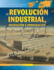 La Revolucion Industrial, migracion e inmigracion (The Industrial Revolution, Migration, and Immigration) - eBook