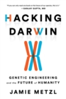 Hacking Darwin : Genetic Engineering and the Future of Humanity - Book