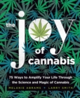 The Joy of Cannabis : 75 Ways to Amplify Your Life Through the Science and Magic of Cannabis - eBook