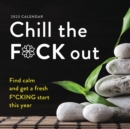 2023 Chill the F*ck Out Wall Calendar : Find calm and get a fresh f*cking start this year - Book