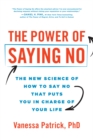 The Power of Saying No : The New Science of How to Say No that Puts You in Charge of Your Life - Book