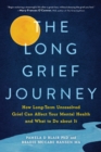 The Long Grief Journey : How Long-Term Unresolved Grief Can Affect Your Mental Health and What to Do About It - Book