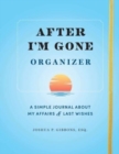 After I'm Gone Organizer : A Simple Journal About My Affairs and Last Wishes - Book