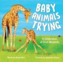 Baby Animals Trying : A Celebration of First Moments - Book