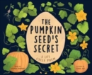 The Pumpkin Seed's Secret : A Life Cycle Poem - Book