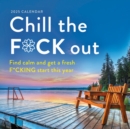 2025 Chill the F*ck Out Wall Calendar : Find calm and get a fresh f*cking start this year - Book