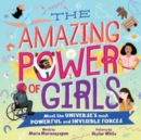 The Amazing Power of Girls : Meet the Universe's Most Powerful and invisible Forces - Book