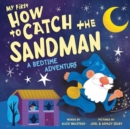 My First How to Catch the Sandman : A Bedtime Adventure - Book