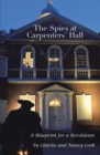 The Spies at Carpenters' Hall : A Blueprint for a Revolution - eBook