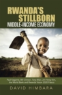 Rwanda's Stillborn Middle-Income Economy : Paul Kagame, Bill Clinton, Tony Blair, Jim Yong Kim, the World Bank and Rwanda Vision 2020 Fiasco - eBook