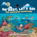 Oh Baby, Let's Go! : Our Adoption Adventure - eBook