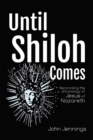 Until Shiloh Comes : Reconciling the Chronology of Jesus of Nazareth - eBook