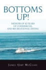 Bottoms Up! : Memoirs: Forty-Two Years as a Sport and Commercial Diver - eBook