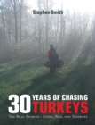 30 Years of Chasing Turkeys : The Real Stories-- Good, Bad, and Sideways - eBook