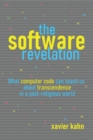 The Software Revelation : What Computer Code Can Teach Us About Transcendence in a Post-Religious World - eBook