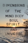 Dimensions of the Mind Body Soul Spirit and Universe - eBook