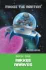 Mikkee the Martian : Book One Mikkee Arrives - eBook