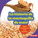 La historia de la mantequilla de mani (The Story of Peanut Butter) - eBook